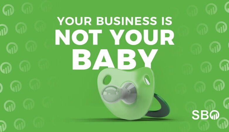 Your Business is not your baby! | SBO